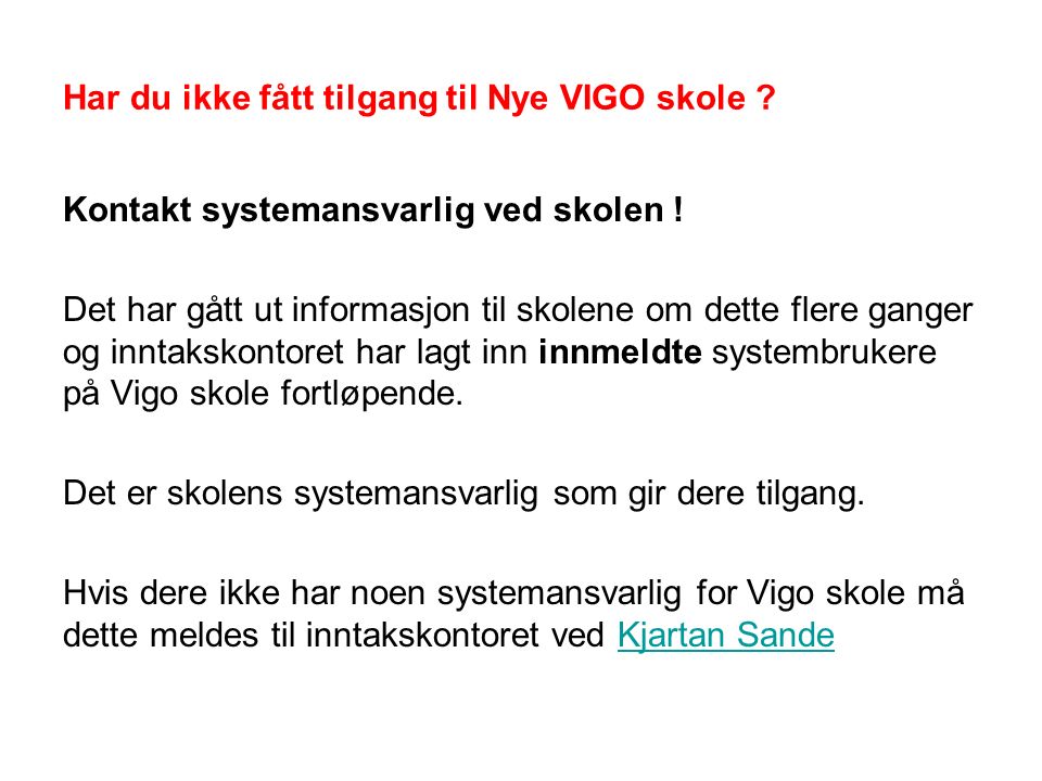 Har du ikke fått tilgang til Nye VIGO skole . Kontakt systemansvarlig ved skolen .