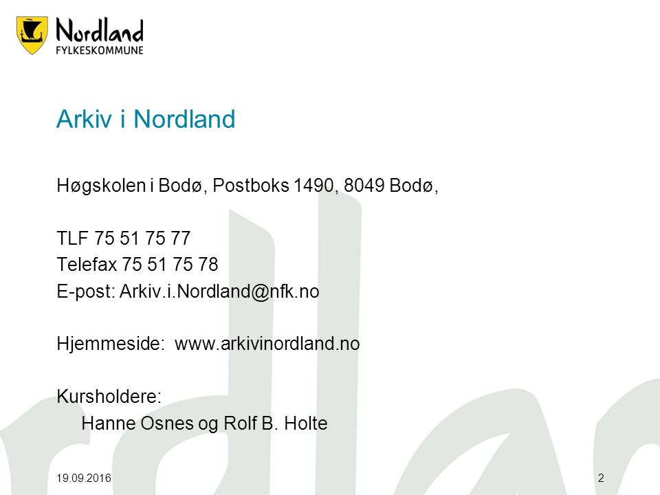 Arkiv i Nordland Høgskolen i Bodø, Postboks 1490, 8049 Bodø, TLF Telefax E-post: Hjemmeside:   Kursholdere: Hanne Osnes og Rolf B.