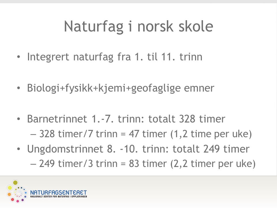 Naturfag i norsk skole Integrert naturfag fra 1. til 11.