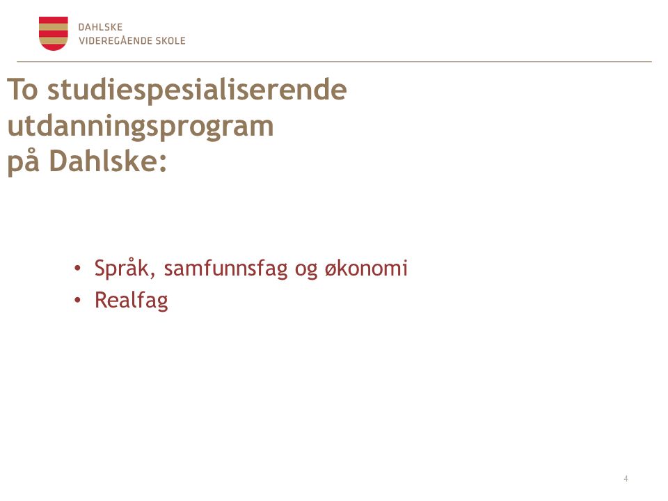 To studiespesialiserende utdanningsprogram på Dahlske: Språk, samfunnsfag og økonomi Realfag 4