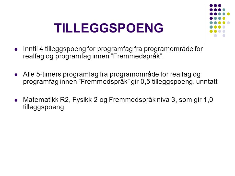 TILLEGGSPOENG Inntil 4 tilleggspoeng for programfag fra programområde for realfag og programfag innen Fremmedspråk .