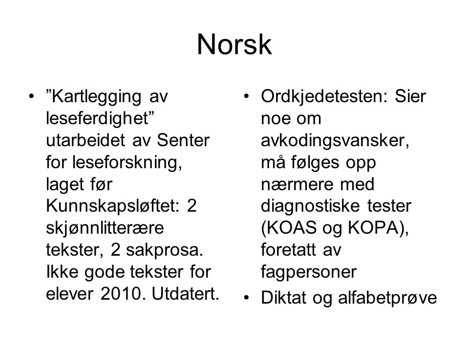 Norsk Kartlegging av leseferdighet utarbeidet av Senter for leseforskning, laget før Kunnskapsløftet: 2 skjønnlitterære tekster, 2 sakprosa.