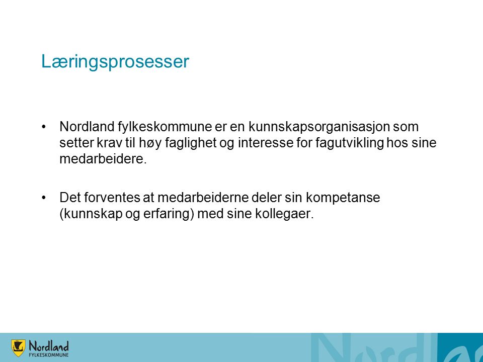 Læringsprosesser Nordland fylkeskommune er en kunnskapsorganisasjon som setter krav til høy faglighet og interesse for fagutvikling hos sine medarbeidere.