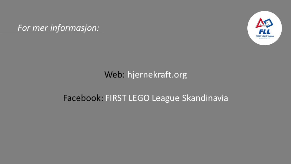 For mer informasjon: Web: hjernekraft.org Facebook: FIRST LEGO League Skandinavia