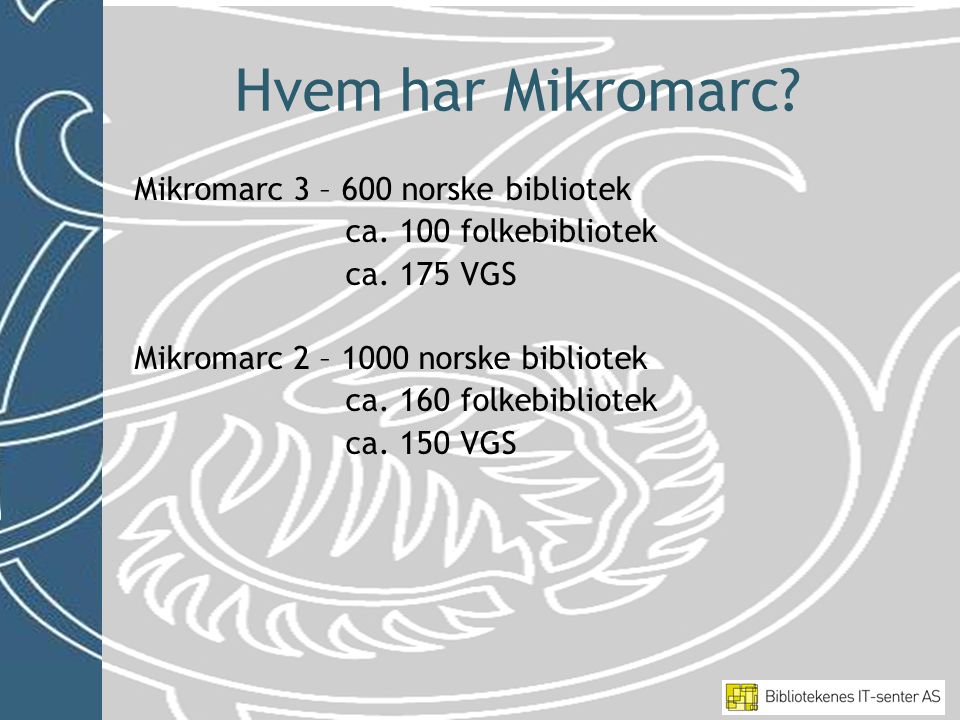 Hvem har Mikromarc. Mikromarc 3 – 600 norske bibliotek ca.