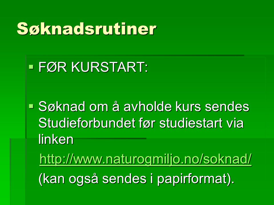 Søknadsrutiner  FØR KURSTART:  Søknad om å avholde kurs sendes Studieforbundet før studiestart via linken     (kan også sendes i papirformat).