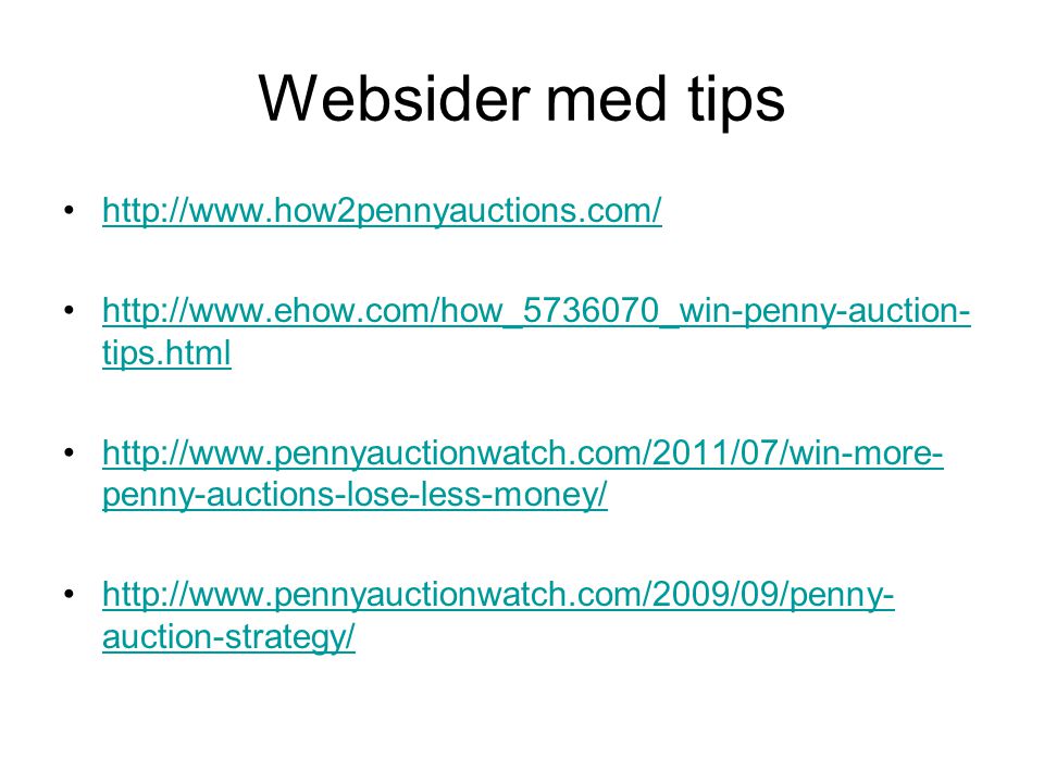 Websider med tips •  •  tips.htmlhttp://  tips.html •  penny-auctions-lose-less-money/  penny-auctions-lose-less-money/ •  auction-strategy/  auction-strategy/