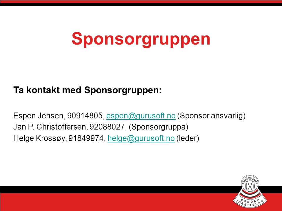 Sponsorgruppen Ta kontakt med Sponsorgruppen: Espen Jensen, , (Sponsor Jan P.