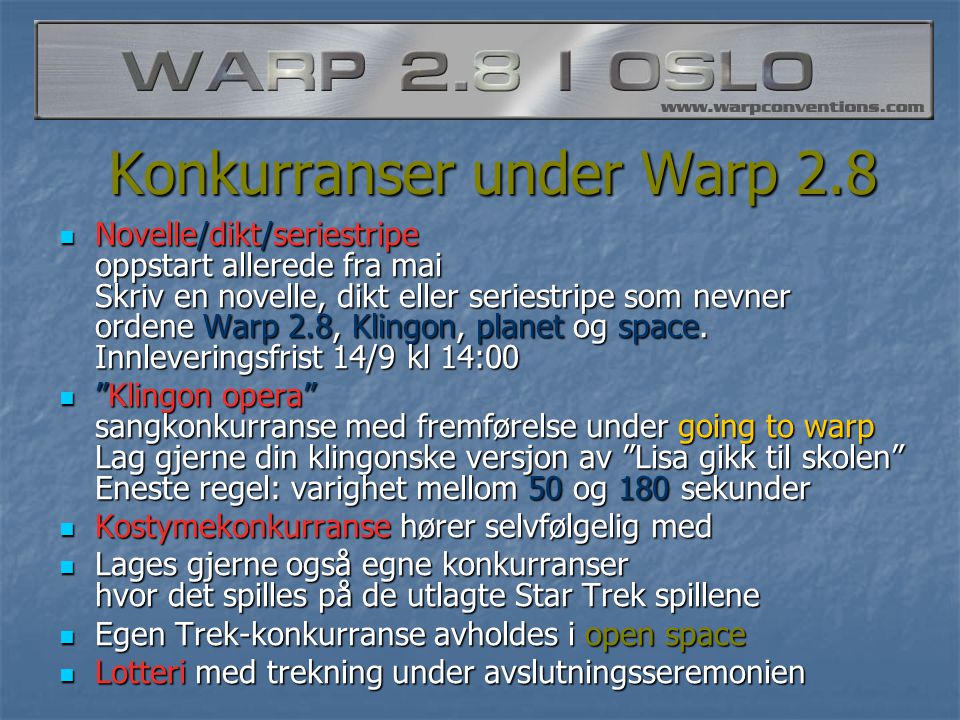 Konkurranser under Warp 2.8 Konkurranser under Warp 2.8  Novelle/dikt/seriestripe oppstart allerede fra mai Skriv en novelle, dikt eller seriestripe som nevner ordene Warp 2.8, Klingon, planet og space.