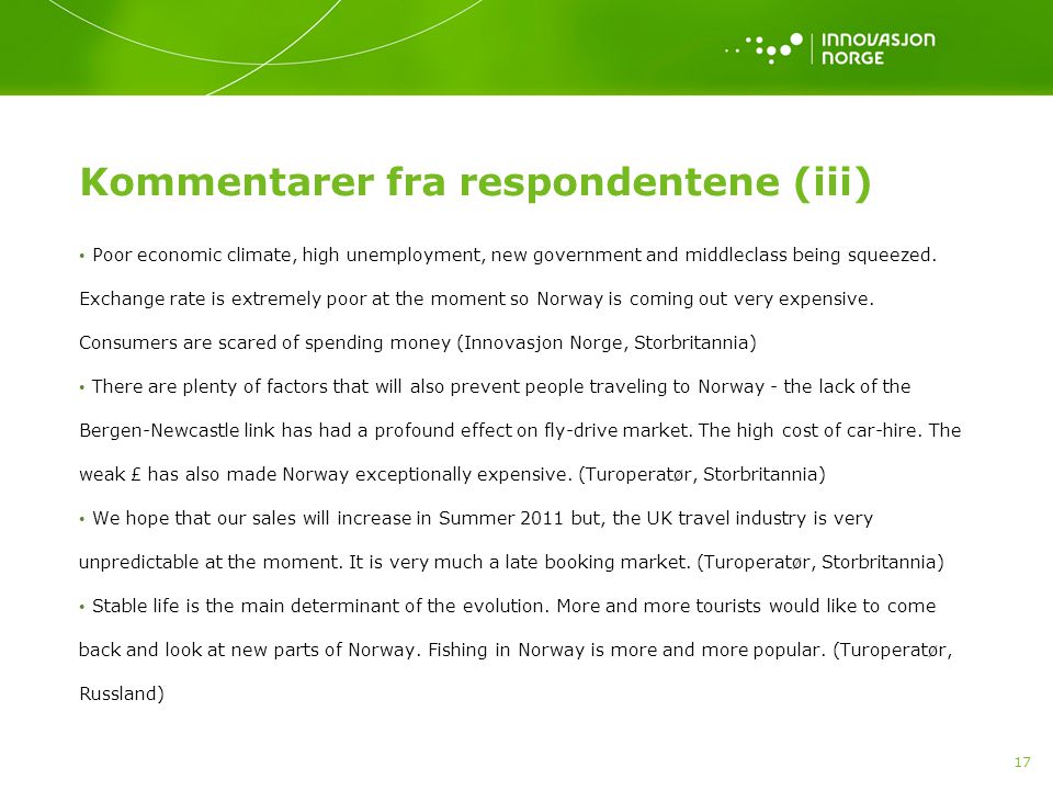 17 Kommentarer fra respondentene (iii) • Poor economic climate, high unemployment, new government and middleclass being squeezed.