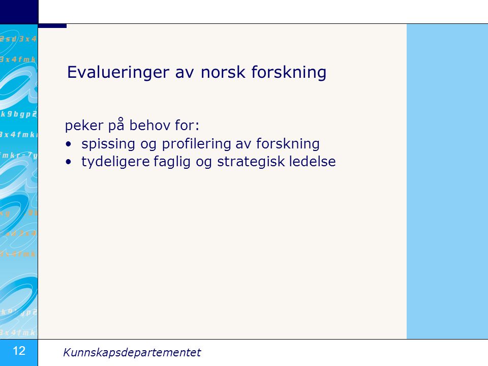 12 Kunnskapsdepartementet Evalueringer av norsk forskning peker på behov for: •spissing og profilering av forskning •tydeligere faglig og strategisk ledelse