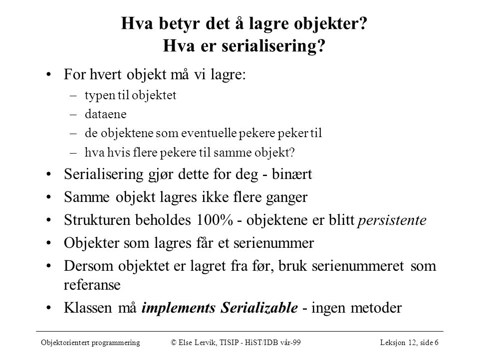 Objektorientert programmering© Else Lervik, TISIP - HiST/IDB vår-99Leksjon 12, side 6 Hva betyr det å lagre objekter.