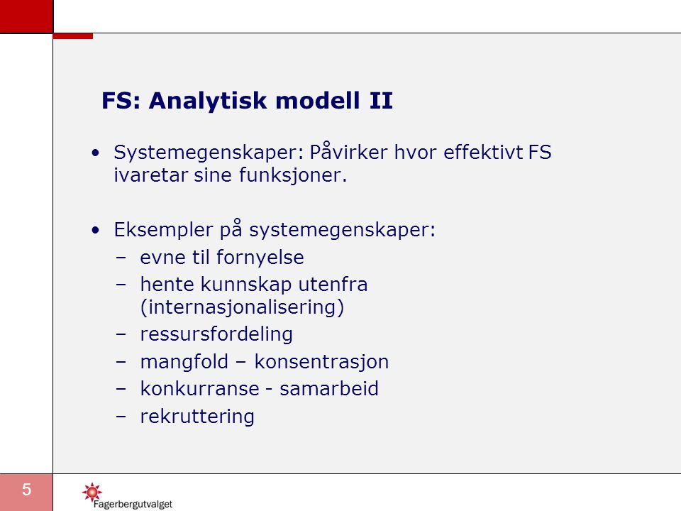 5 FS: Analytisk modell II •Systemegenskaper: Påvirker hvor effektivt FS ivaretar sine funksjoner.