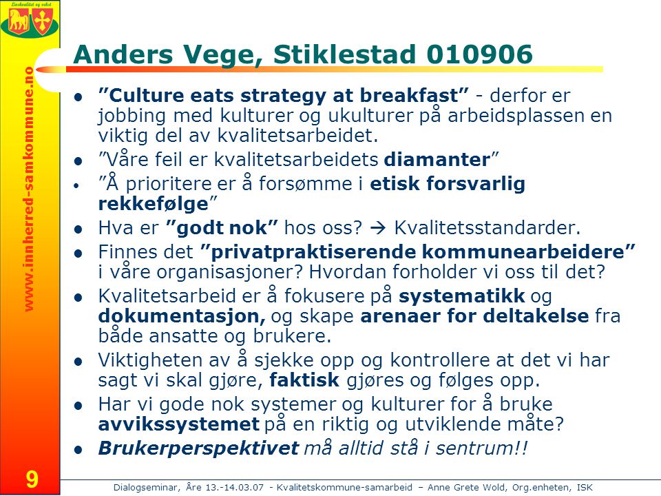 Dialogseminar, Åre Kvalitetskommune-samarbeid – Anne Grete Wold, Org.enheten, ISK 9 Anders Vege, Stiklestad  Culture eats strategy at breakfast - derfor er jobbing med kulturer og ukulturer på arbeidsplassen en viktig del av kvalitetsarbeidet.