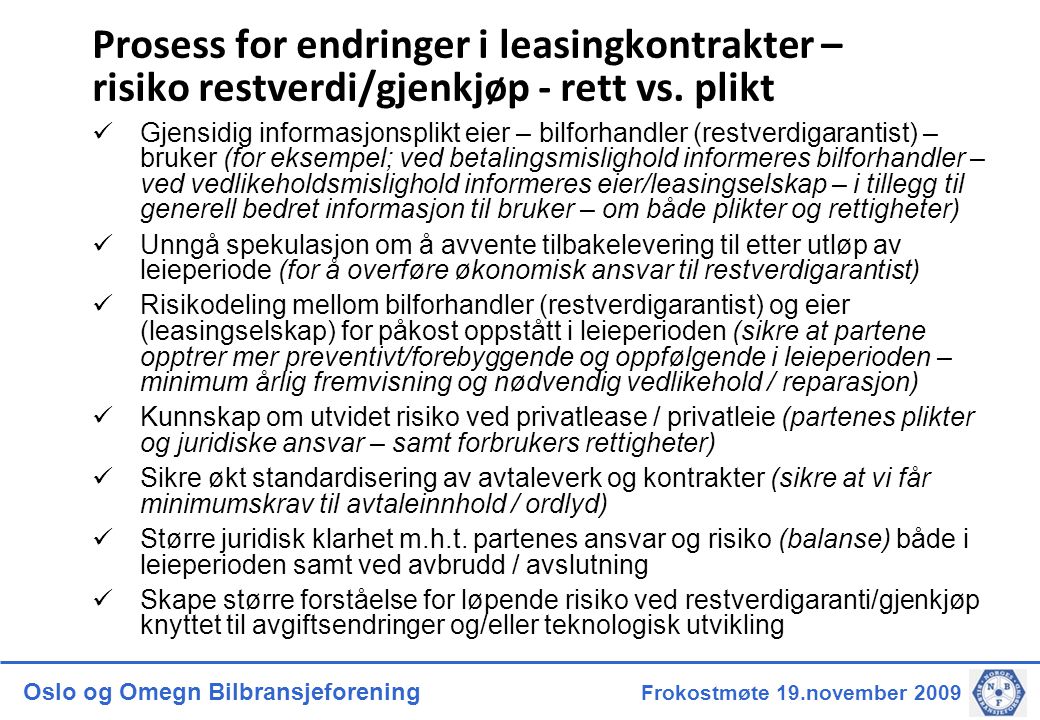 Oslo og Omegn Bilbransjeforening Frokostmøte 19.november 2009 Prosess for endringer i leasingkontrakter – risiko restverdi/gjenkjøp - rett vs.