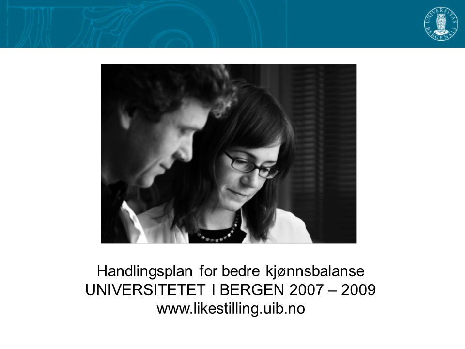 Handlingsplan for bedre kjønnsbalanse UNIVERSITETET I BERGEN 2007 –