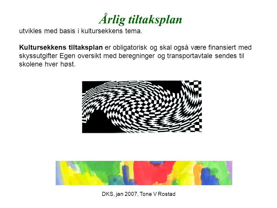 DKS, jan 2007, Tone V Rostad Årlig tiltaksplan utvikles med basis i kultursekkens tema.