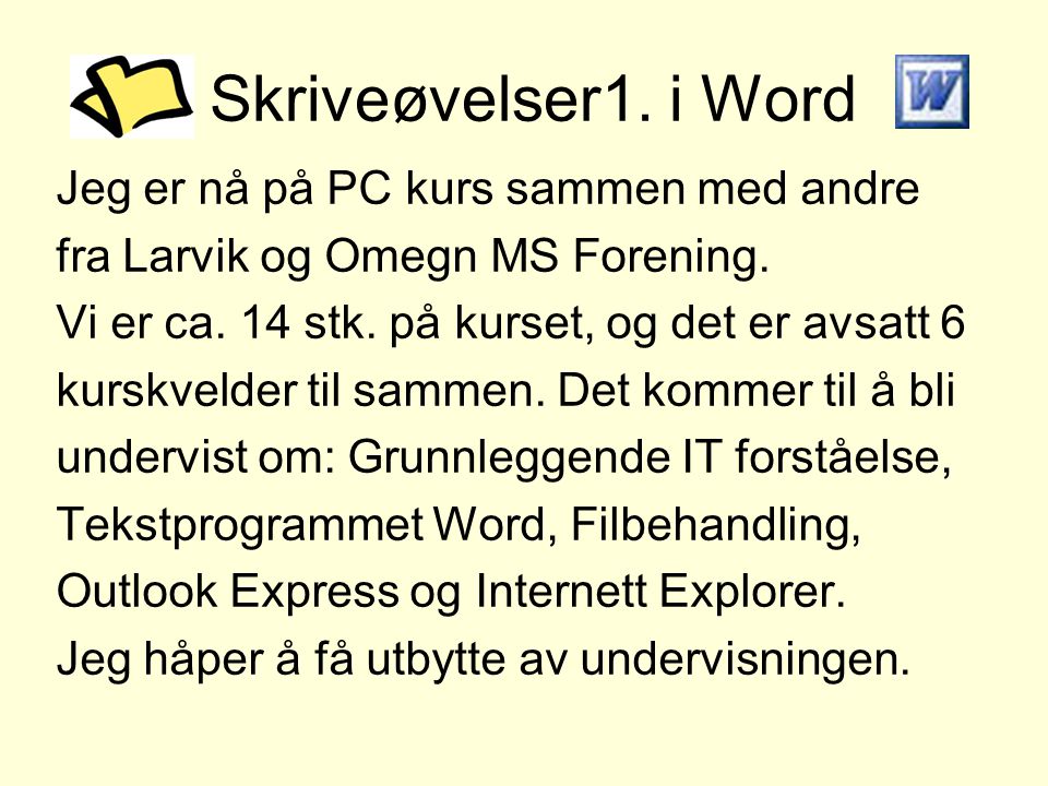 Skriveøvelser1. i Word Jeg er nå på PC kurs sammen med andre fra Larvik og Omegn MS Forening.