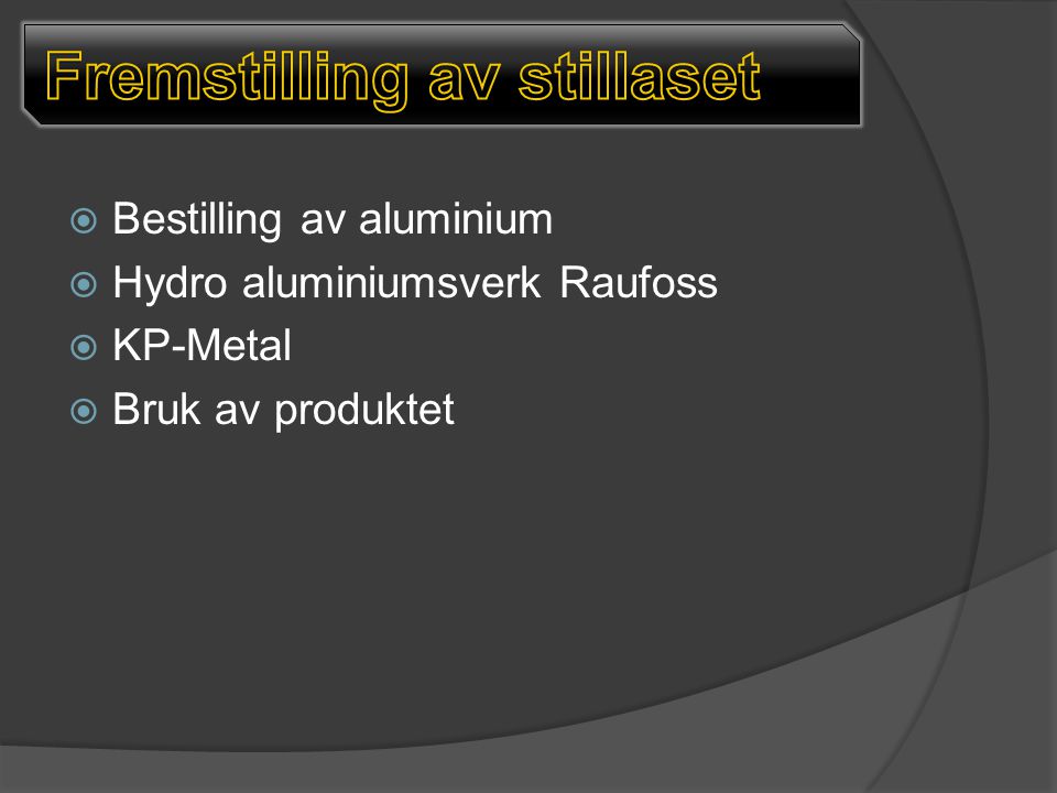  Bestilling av aluminium  Hydro aluminiumsverk Raufoss  KP-Metal  Bruk av produktet