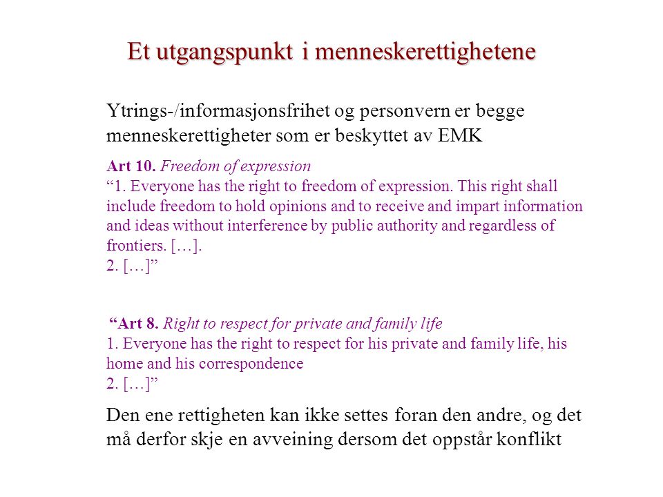 Et utgangspunkt i menneskerettighetene Ytrings-/informasjonsfrihet og personvern er begge menneskerettigheter som er beskyttet av EMK Art 10.