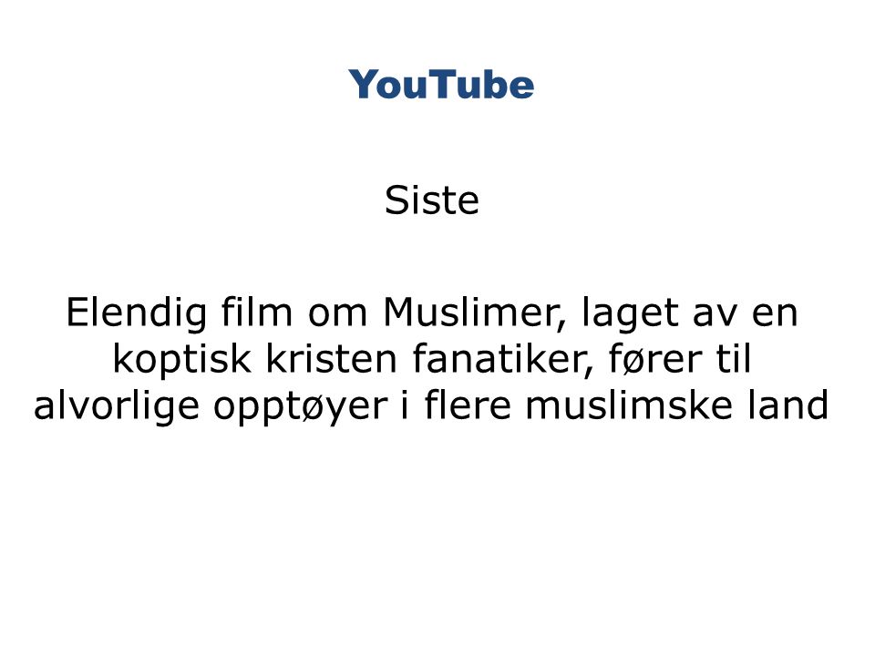 YouTube Siste Elendig film om Muslimer, laget av en koptisk kristen fanatiker, fører til alvorlige opptøyer i flere muslimske land