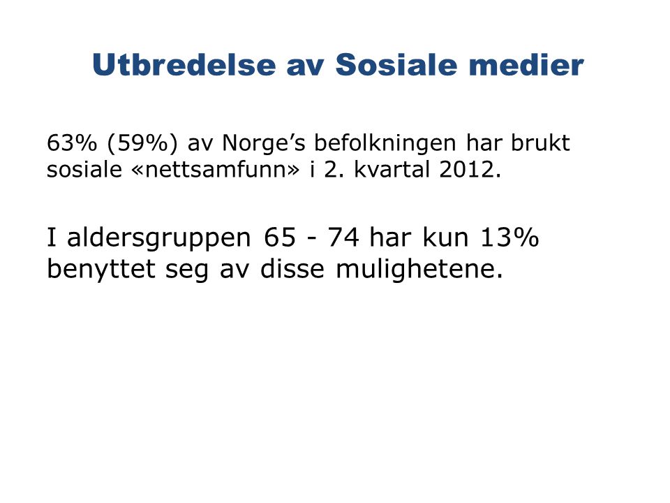 Utbredelse av Sosiale medier 63% (59%) av Norge’s befolkningen har brukt sosiale «nettsamfunn» i 2.