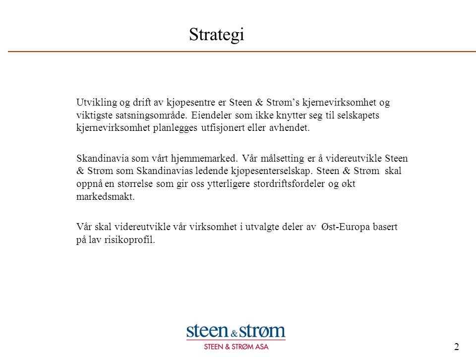 2 Strategi Utvikling og drift av kjøpesentre er Steen & Strøm’s kjernevirksomhet og viktigste satsningsområde.