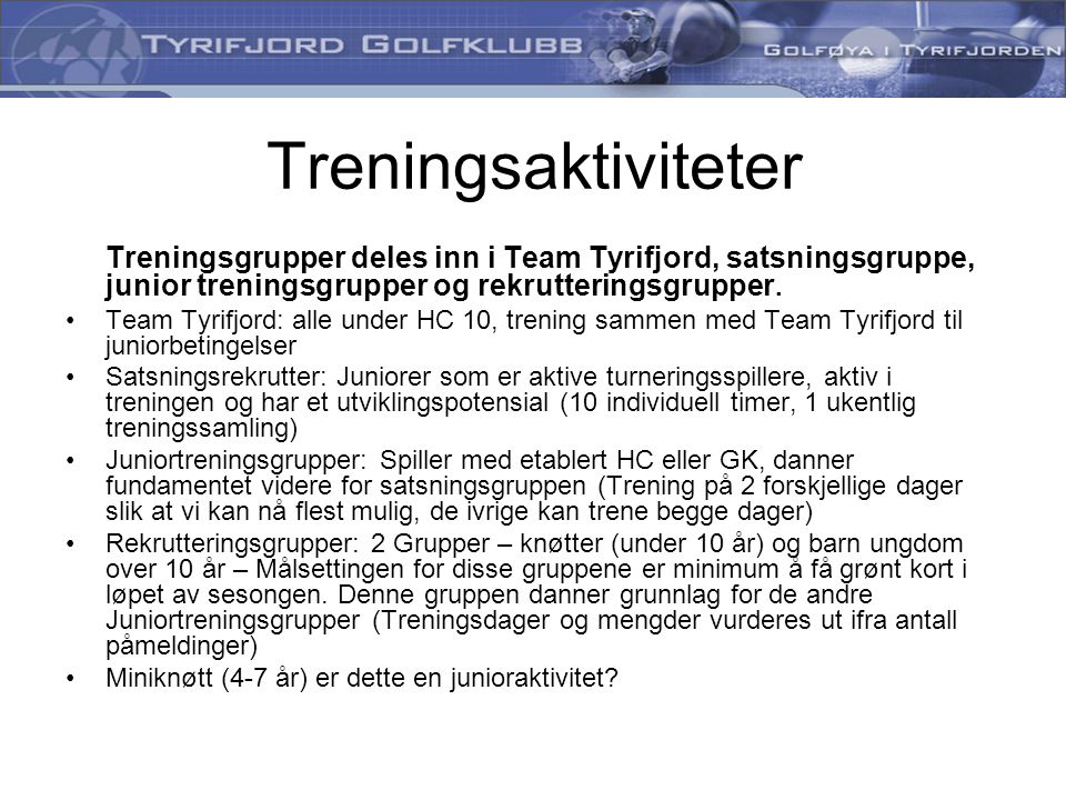 Treningsgrupper deles inn i Team Tyrifjord, satsningsgruppe, junior treningsgrupper og rekrutteringsgrupper.