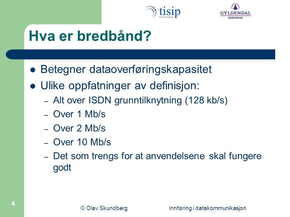 © Olav Skundberg Innføring i datakommunikasjon 4 Hva er bredbånd.