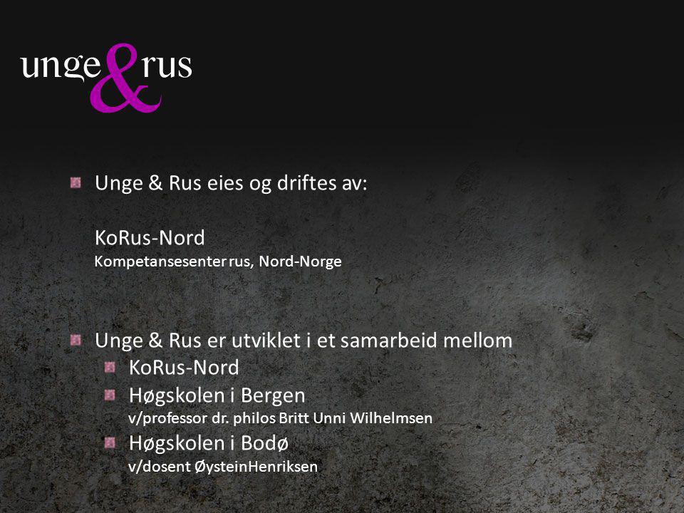 Unge & Rus eies og driftes av: KoRus-Nord Kompetansesenter rus, Nord-Norge Unge & Rus er utviklet i et samarbeid mellom KoRus-Nord Høgskolen i Bergen v/professor dr.