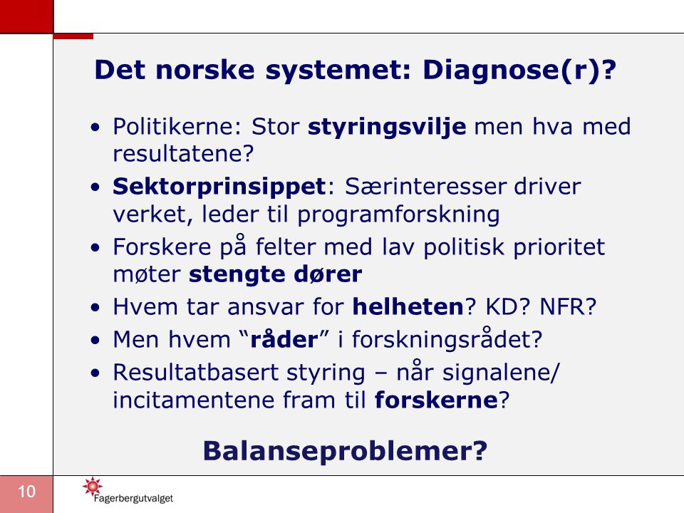 10 Det norske systemet: Diagnose(r). •Politikerne: Stor styringsvilje men hva med resultatene.
