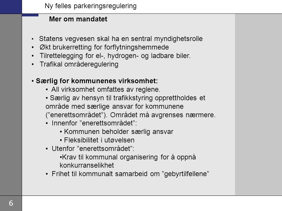 6 • Statens vegvesen skal ha en sentral myndighetsrolle • Økt brukerretting for forflytningshemmede • Tilrettelegging for el-, hydrogen- og ladbare biler.