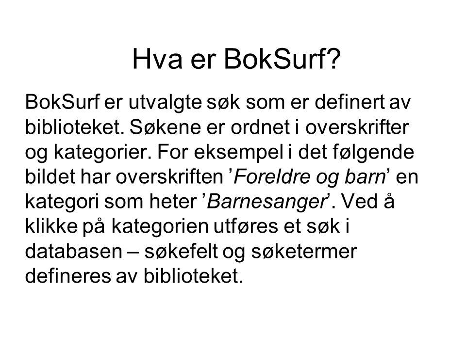 Hva er BokSurf. BokSurf er utvalgte søk som er definert av biblioteket.