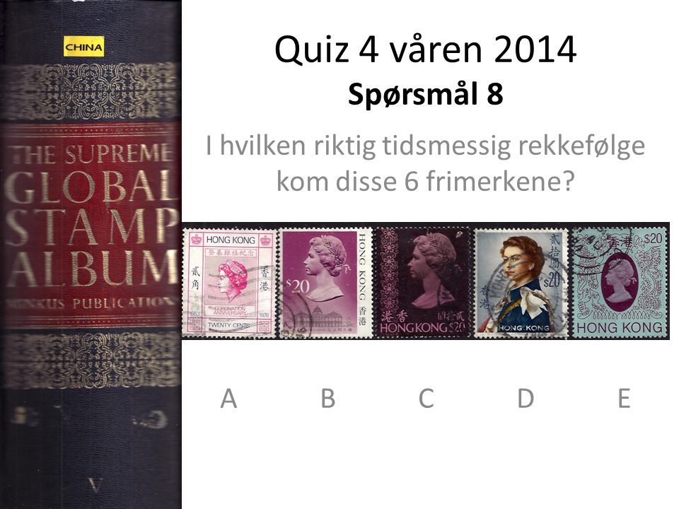 Quiz 4 våren 2014 Spørsmål 8 I hvilken riktig tidsmessig rekkefølge kom disse 6 frimerkene.