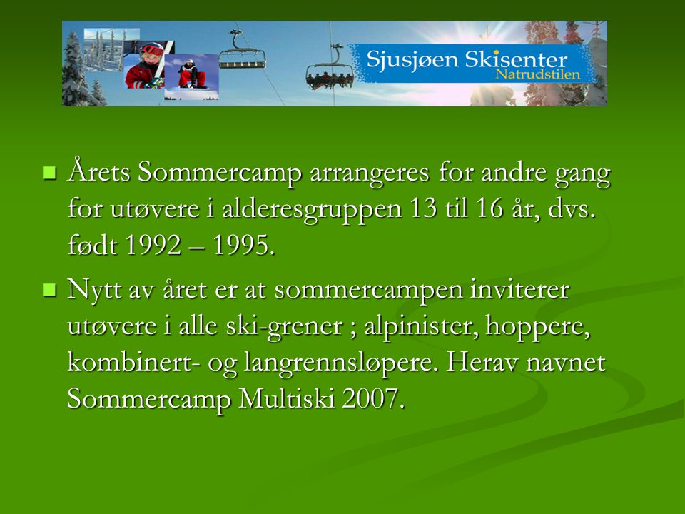  Årets Sommercamp arrangeres for andre gang for utøvere i alderesgruppen 13 til 16 år, dvs.