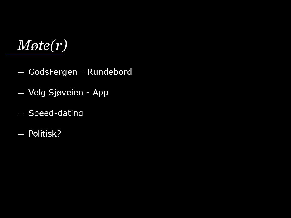 Møte(r) ― GodsFergen – Rundebord ― Velg Sjøveien - App ― Speed-dating ― Politisk
