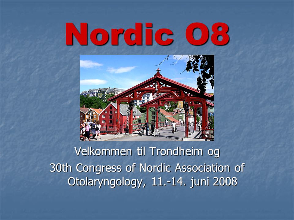 Velkommen til Trondheim og 30th Congress of Nordic Association of Otolaryngology,
