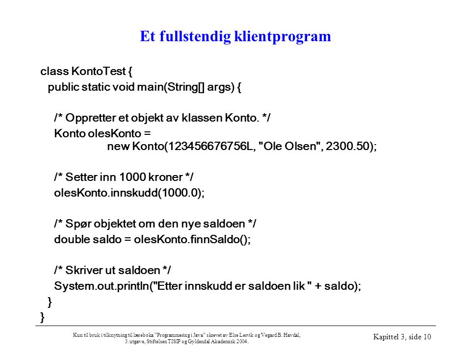 Kun til bruk i tilknytning til læreboka Programmering i Java skrevet av Else Lervik og Vegard B.