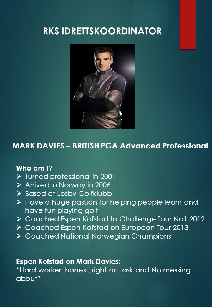 RKS IDRETTSKOORDINATOR MARK DAVIES – BRITISH PGA Advanced Professional Who am I.