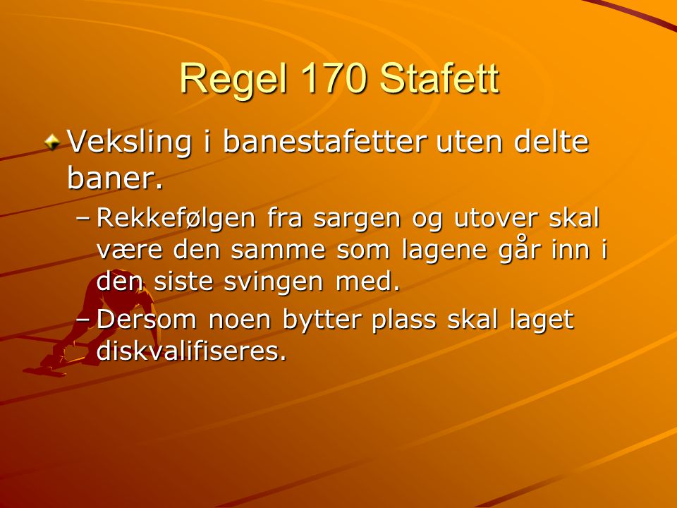 Regel 170 Stafett Veksling i banestafetter uten delte baner.