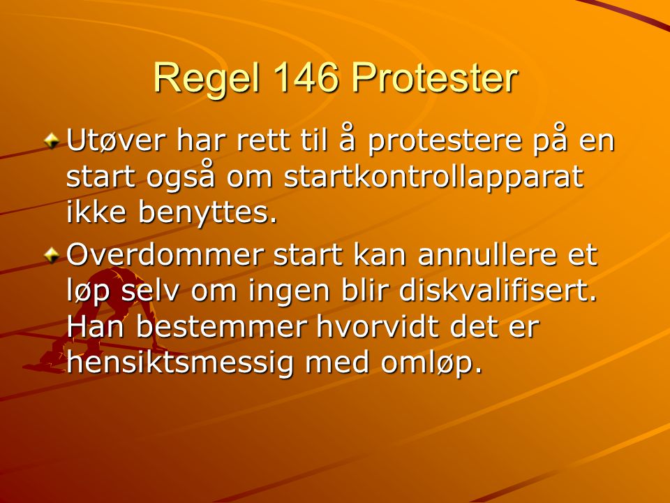 Regel 146 Protester Utøver har rett til å protestere på en start også om startkontrollapparat ikke benyttes.