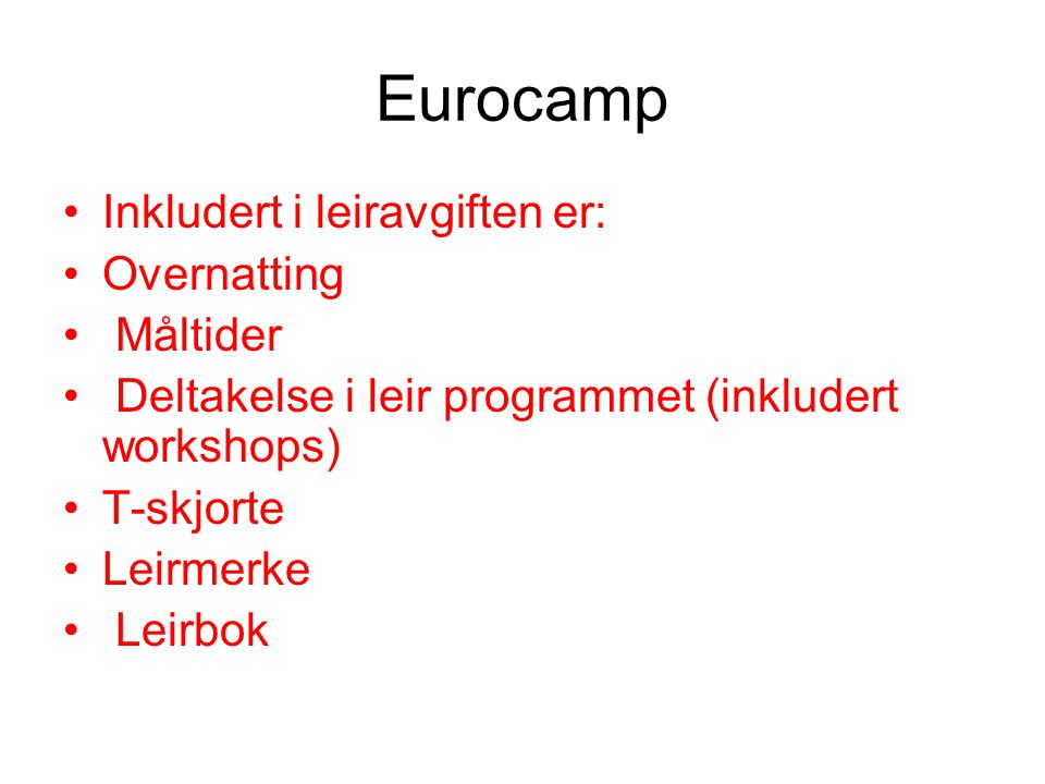 Eurocamp •Inkludert i leiravgiften er: •Overnatting • Måltider • Deltakelse i leir programmet (inkludert workshops) •T-skjorte •Leirmerke • Leirbok