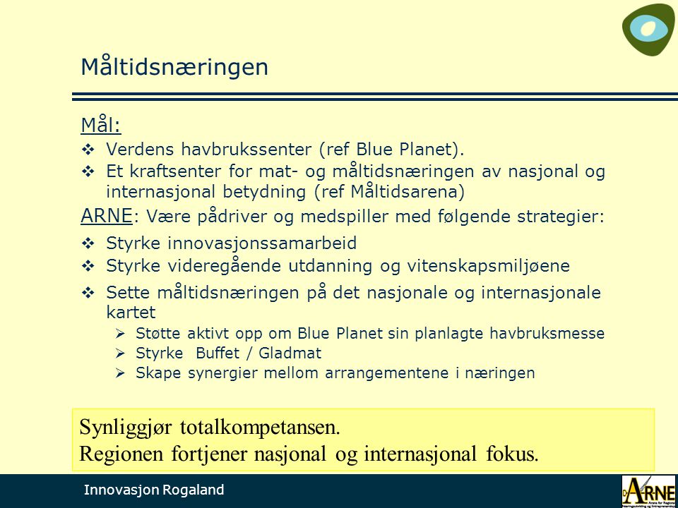Innovasjon Rogaland Måltidsnæringen Mål:  Verdens havbrukssenter (ref Blue Planet).
