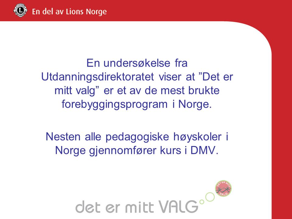 En undersøkelse fra Utdanningsdirektoratet viser at Det er mitt valg er et av de mest brukte forebyggingsprogram i Norge.