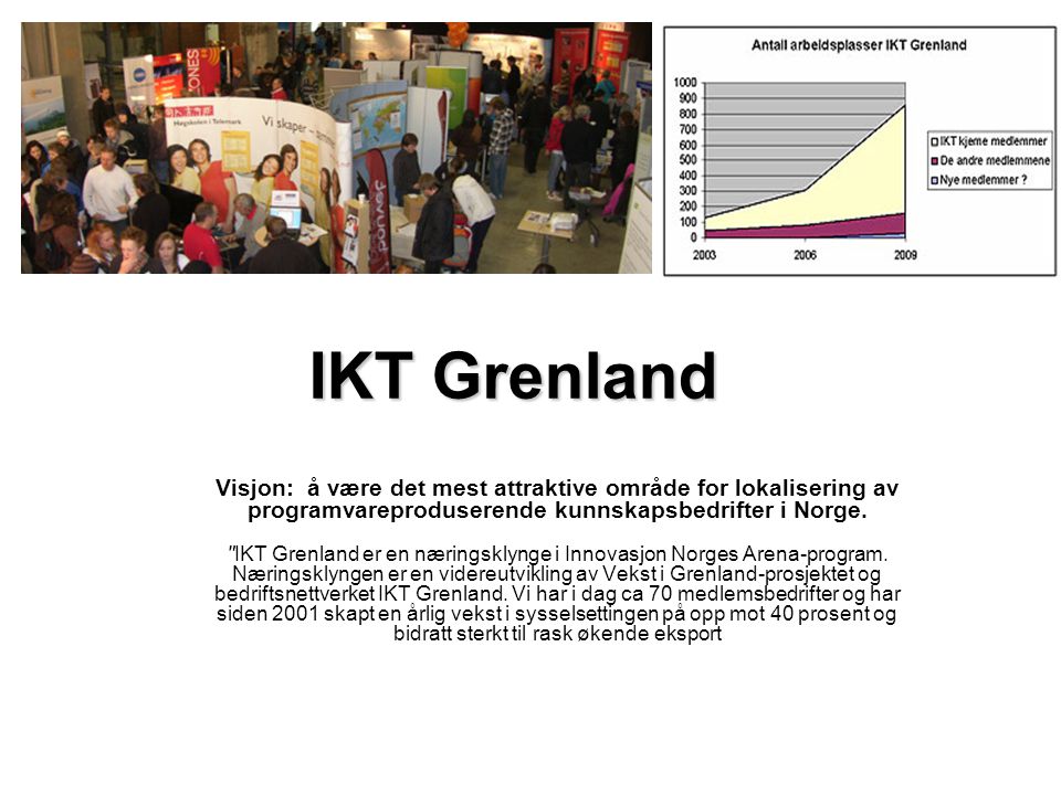 IKT Grenland Visjon: å være det mest attraktive område for lokalisering av programvareproduserende kunnskapsbedrifter i Norge.