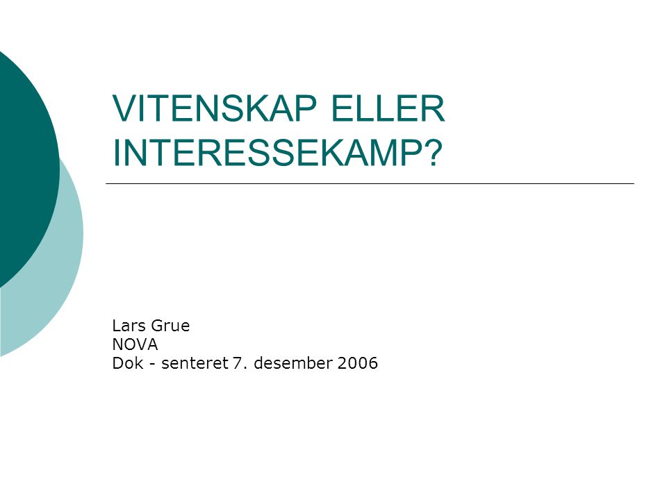 VITENSKAP ELLER INTERESSEKAMP Lars Grue NOVA Dok - senteret 7. desember 2006