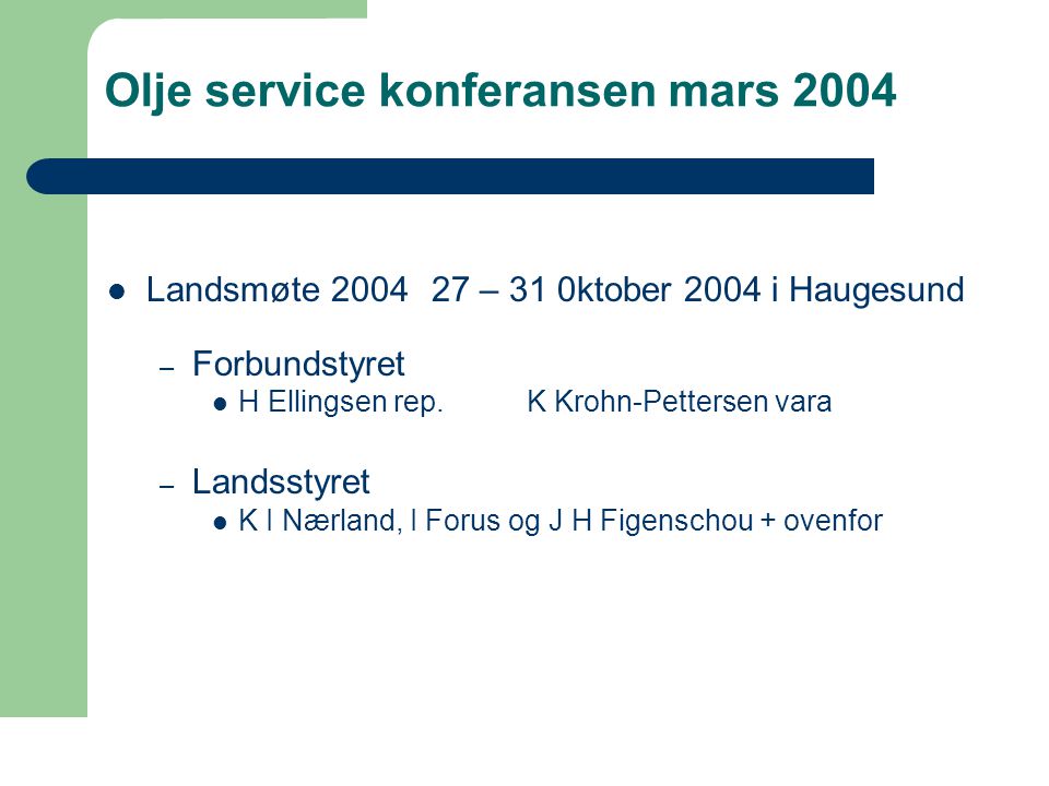 Olje service konferansen mars 2004  Landsmøte – 31 0ktober 2004 i Haugesund – Forbundstyret  H Ellingsen rep.