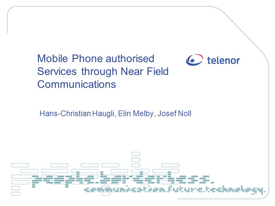 Mobile Phone authorised Services through Near Field Communications Hans-Christian Haugli, Elin Melby, Josef Noll