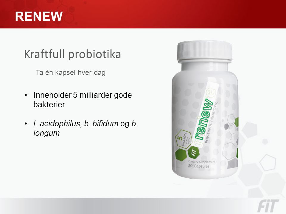 Kraftfull probiotika Ta én kapsel hver dag RENEW •Inneholder 5 milliarder gode bakterier •l.