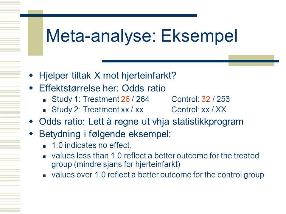 Meta-analyse: Eksempel  Hjelper tiltak X mot hjerteinfarkt.